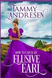 Book cover for "How to Catch an Elusive Earl" by Tammy Andresen