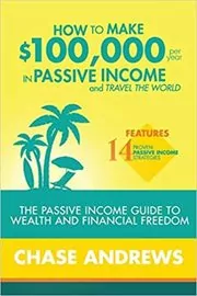 Book cover for "How to Make $100,000 per Year in Passive Income and Travel the World" by Chase Andrews