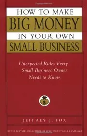 How to Make Big Money in Your Own Small Business
