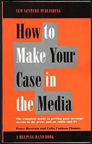 How to Make Your Case in the Media