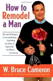 Book cover for "How to Remodel a Man" by W Bruce Cameron