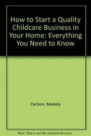 Book cover for "How to Start a Quality Childcare Business in Your Home" by Melody Carlson