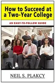 Book cover for "How to Succeed at a Two-Year College" by Neil Plakcy