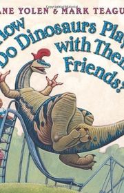 Book cover for "How Do Dinosaurs Play with Their Friends?" by Jane Yolen