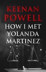 Book cover for "How I Met Yolanda Martinez" by Keenan Powell
