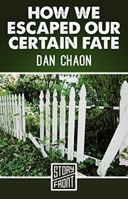 Book cover for "How We Escaped Our Certain Fate" by Dan Chaon