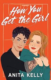 Book cover for "How You Get the Girl" by Anita Kelly