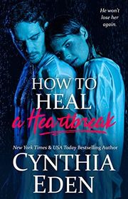 Book cover for "How to Heal a Heartbreak" by Cynthia Eden