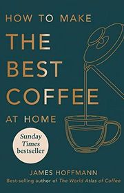 Book cover for "How to Make the Best Coffee at Home" by James Hoffmann
