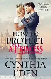 Book cover for "How to Protect a Princess" by Cynthia Eden