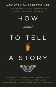 Book cover for "How to Tell a Story" by The Moth, Meg Bowles, Catherine Burns, Jenifer Hixson, Sarah Austin Jenness, and Kate Tellers