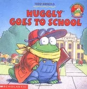 Book cover for "Huggly Goes To School" by Tedd Arnold