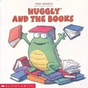 Book cover for "Huggly and the Books" by Tedd Arnold