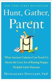 Book cover for "Hunt, Gather, Parent" by Michaeleen Doucleff