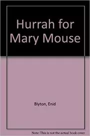Book cover for "Hurrah for Mary Mouse" by Enid Blyton