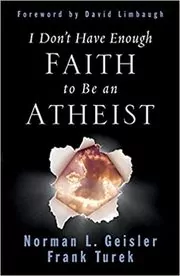 Book cover for "I Don't Have Enough Faith to Be an Atheist" by Norman L. Geisler