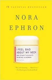 Book cover for "I Feel Bad About My Neck" by Nora Ephron