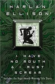Book cover for "I Have No Mouth and I Must Scream" by Harlan Ellison