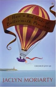 Book cover for "I Have a Bed Made of Buttermilk Pancakes" by Jaclyn Moriarty