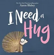 Book cover for "I Need a Hug" by Aaron Blabey