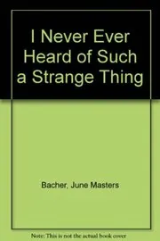 I Never, Ever Heard of Such a Strange Thing!