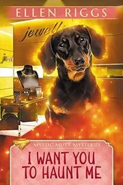 Book cover for "I Want You to Haunt Me" by Ellen Riggs