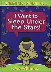 Book cover for "I Want to Sleep Under the Stars!" by Mo Willems