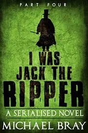 I Was Jack the Ripper, Part Four