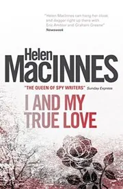Book cover for "I and My True Love" by Helen MacInnes