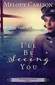 Book cover for "I'll Be Seeing You" by Melody Carlson
