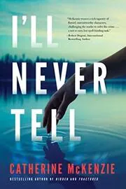 Book cover for "I'll Never Tell" by Catherine McKenzie