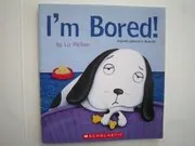 Book cover for "I'm Bored!" by Liz Pichon