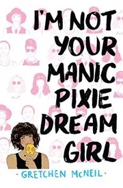 Book cover for "I'm Not Your Manic Pixie Dream Girl" by Gretchen McNeil