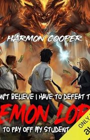 Book cover for "I Can’t Believe I Have to Defeat the Demon Lord to Pay Off My Student Loans" by Harmon Cooper