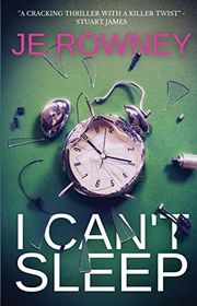 Book cover for "I Can't Sleep" by JE Rowney