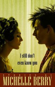 Book cover for "I Still Don't Even Know You" by Michelle Berry