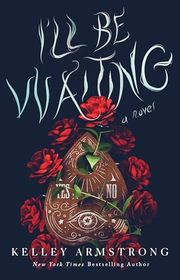 Book cover for "I'll Be Waiting" by Kelley Armstrong