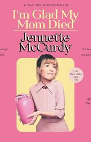Book cover for "I'm Glad My Mom Died" by Jennette McCurdy