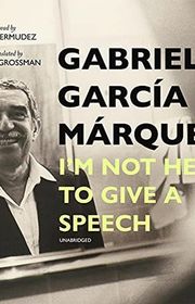 Book cover for "I'm Not Here to Give a Speech" by Gabriel Garcia Marquez