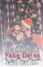 Book cover for "Ice Skates & Fake Dates" by Kelsie Calloway