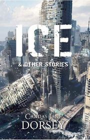 Book cover for "Ice and Other Stories" by Candas Dorsey