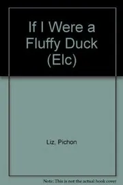 Book cover for "If I Were a Fluffy Duck" by Liz Pichon