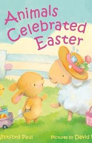 Book cover for "If Animals Celebrated Easter" by Ann Whitford Paul