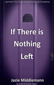 Book cover for "If There is Nothing Left - Book 3" by Jacie Middlemann