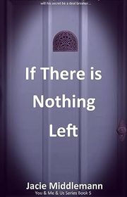 Book cover for "If There is Nothing Left - Book 5" by Jacie Middlemann