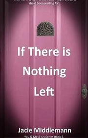 Book cover for "If There is Nothing Left - Book 6" by Jacie Middlemann