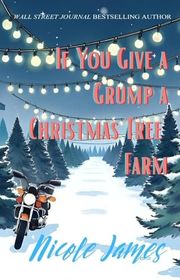 Book cover for "If You Give a Grump a Christmas Tree Farm" by Nicole James