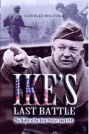 Ike's Last Battle: The Battle of the Ruhr Pocket April 1945