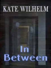 Book cover for "In Between" by Kate Wilhelm