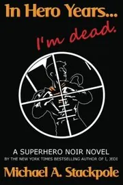Book cover for "In Hero Years.... I'm Dead" by Michael A Stackpole